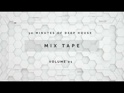 Mix Tape | 30 Minutes of Deep House Volume 01
