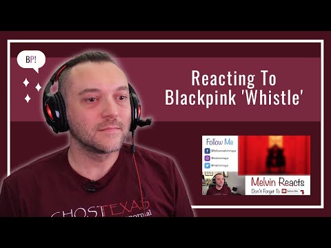Reacting to BLACKPINK “Whistle”