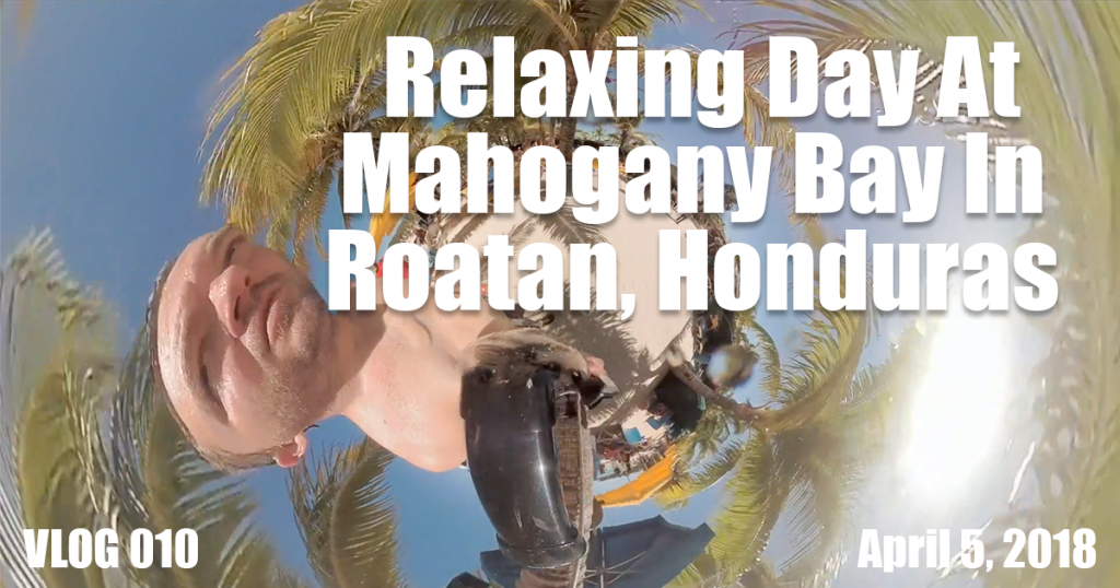 Relaxing Day At Mahogany Bay In Roatan Honduras FB