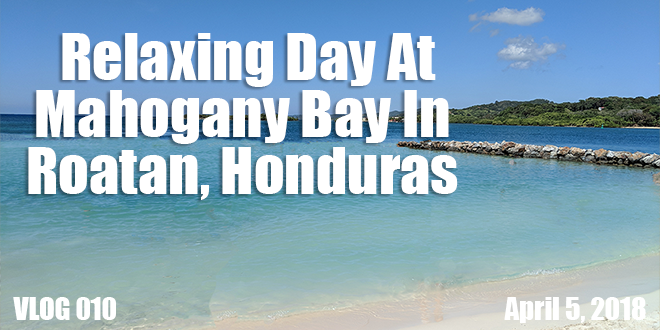 Relaxing Day At Mahogany Bay In Roatan Honduras FT-02