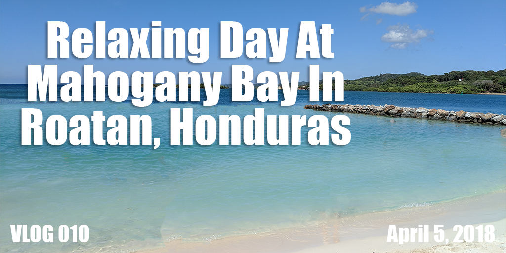 Relaxing Day At Mahogany Bay In Roatan Honduras TW-02