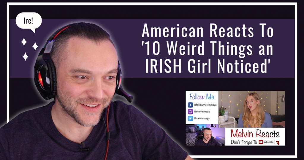 American Reacts To ’10 Weird Things an IRISH Girl Noticed’