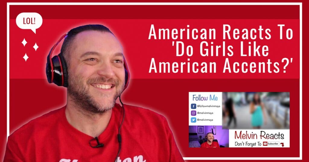 American Reacts To ‘Do Girls Like American Accents?’