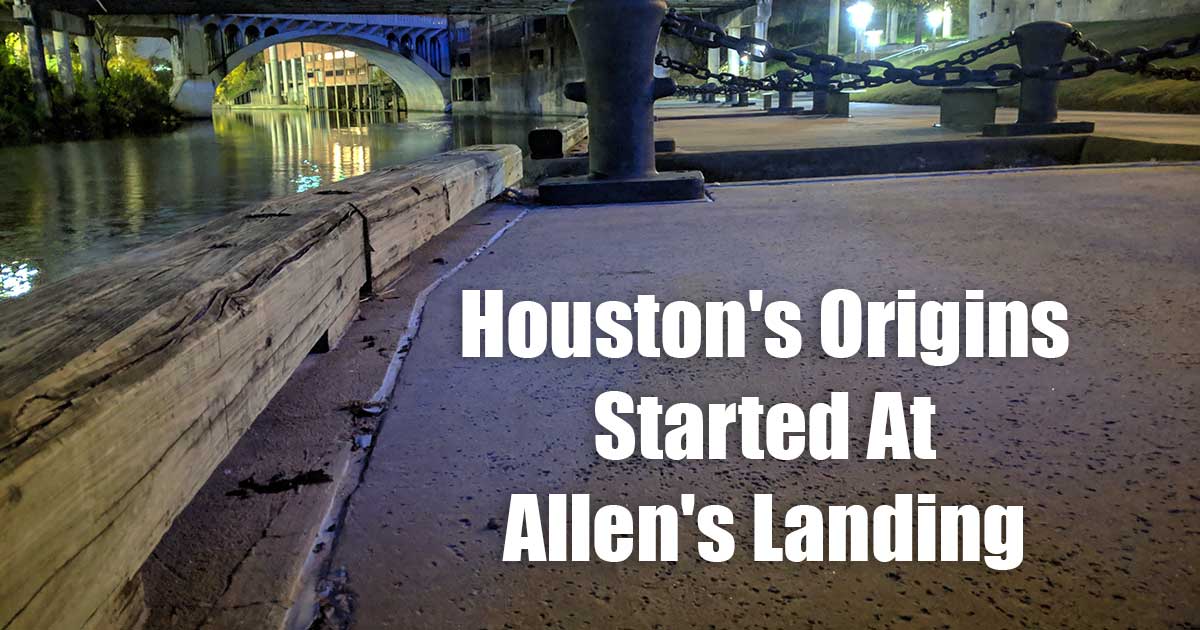 Houston's Origins Started At Allen's Landing Melvin Maya