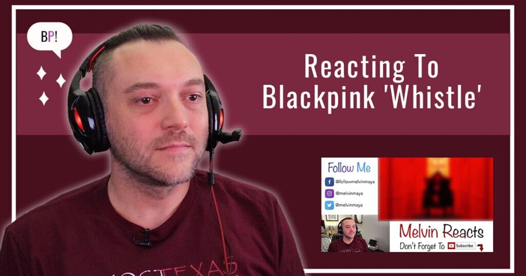Reacting To BLACKPINK ‘Whistle’