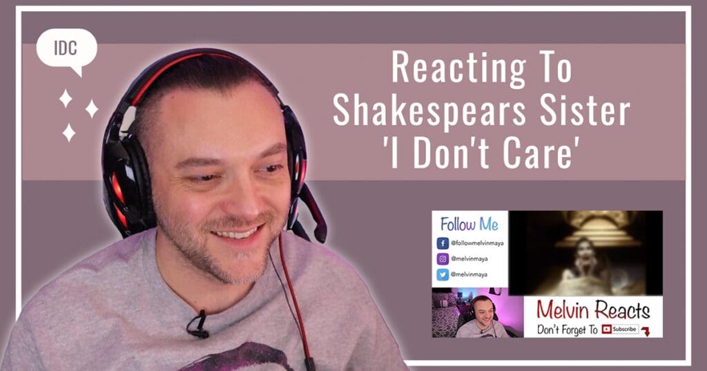 Reacting To Shakespears Sister ‘I Don’t Care’